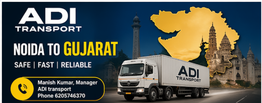 ADI Tranport NOIDA to gujrat, mumbai, Chattisgrah, punjab, Bihar, MP and maharastra , call 6205746370